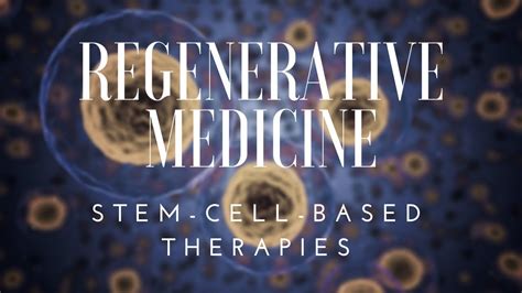 Stem Cells And Regenerative Medicine Youtube