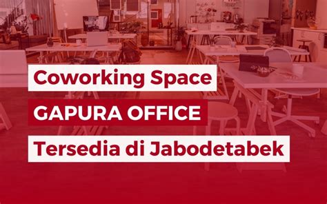 coworking space gapura office tersedia di jabodetabek gapura office