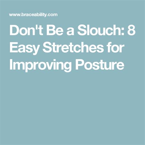 Dont Be A Slouch 8 Easy Stretches For Improving Posture Bad Posture