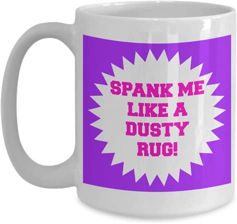 Spanking Mug Spank Me Like A Dusty Rug Naughty Coffee Cups Sexy Anniversary