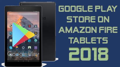 How To Install Google Play Store On The Amazon Fire Tablet 2018 HD 7 8