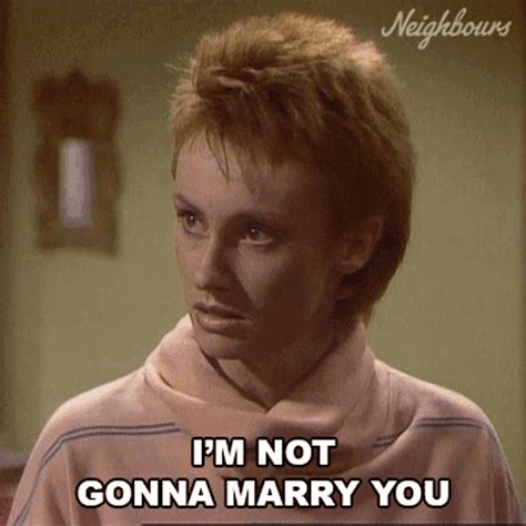 Im Not Gonna Marry You Neighbours Gif Im Not Gonna Marry You