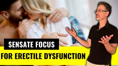Sensate Focus For Erectile Dysfunction Fix Sexual Performance Anxiety While Increasing