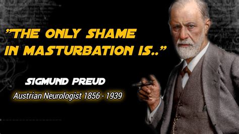 The Only Shame In Masturbation Iswisdom Quotes From Sigmund Preud
