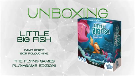 Unboxing 32 Little Big Fish David Perez Igor Polouchine Youtube