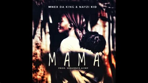 Mnex Da King And Nayzi Kid Mama Youtube