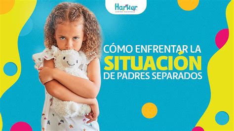 Cómo Enfrentar La Situación De Padres Separados Harker Centro Pediátrico