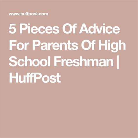 5 Pieces Of Advice For Parents Of High School Freshman Huffpost
