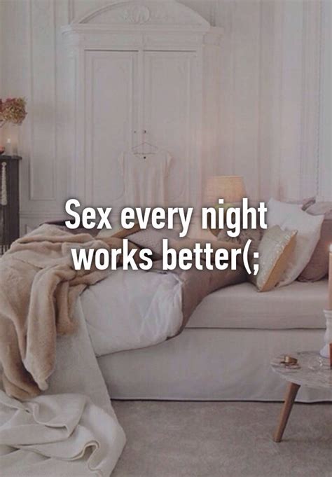 sex every night works better
