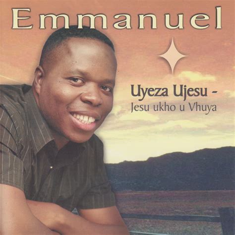 Uyeza Ujesu Jesu Ukho Uvhuya Album By Emmanuel Spotify
