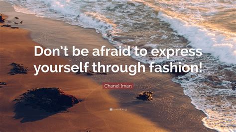 He can't even boil water. iman quote. Chanel Iman Quote: "Don't be afraid to express yourself ...
