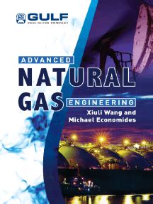 The role of natural gas in meeting the world energy demand has been increasing because of its abundance, versatility, and clean burning nature. Advanced Natural Gas Engineering by Xiuli Wang and Michael ...