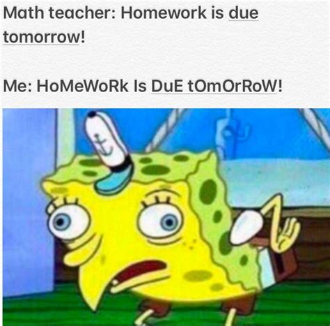 Homework Is Due Tomorrow Funny Spongebob Memes Funny Memes