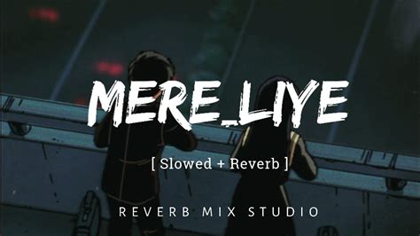Mere Liye Lofi Song Slowed And Reverb Song Letest New Lofi