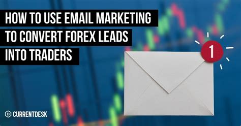 3 Email Campaigns To Convert Leads Into Traders In Forex Currentdesk