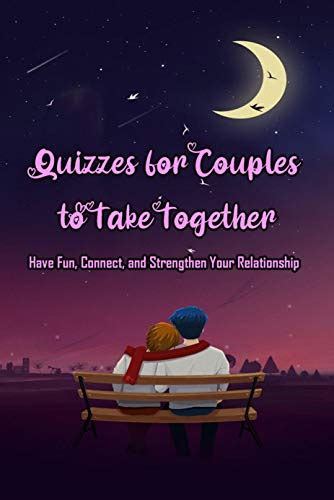 Quizzes For Couples To Take Together Have Fun Connect And Strengthen Your Relationship The