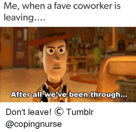 Trending images, videos and gifs related to farewell! Me When a Fave Coworker Is Leaving After All We've Been Through Don't Leave! © Tumblr | Meme on ...