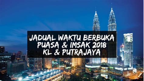Get islamic prayer time at your current in kuala lumpur. Jadual Waktu Berbuka Puasa & Imsak 2018 - Kuala Lumpur dan ...