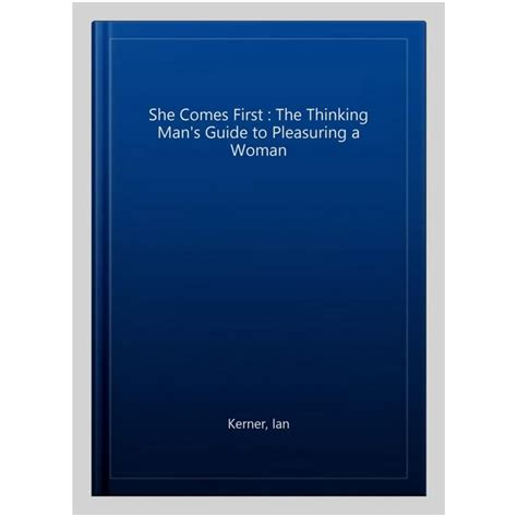 She Comes First The Thinking Mans Guide To Pleasuring A Woman