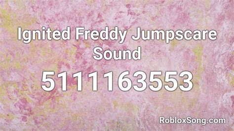 Ignited Freddy Jumpscare Sound Roblox Id Roblox Music Codes