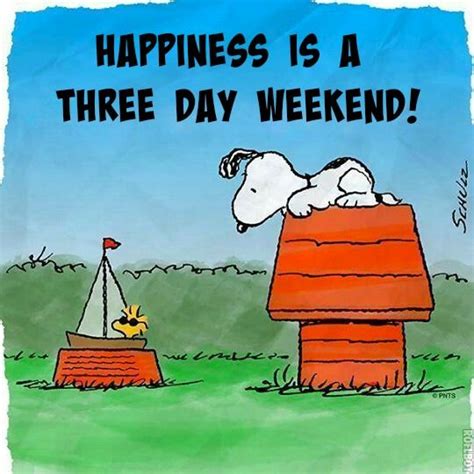 Happiness Is A Three Day Weekend So Nice To Work For A Company That