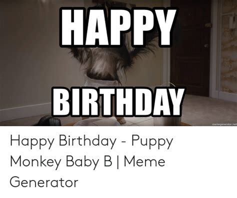 Happy Birthday Memegeneratornet Happy Birthday Puppy Monkey Baby B