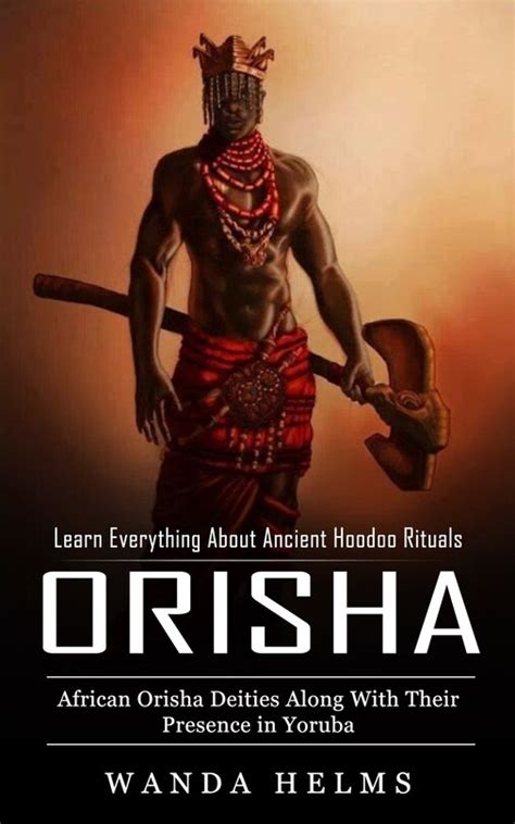 Orishas Learn Everything About Ancient Hoodoo Rituals African Orisha