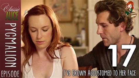 Ive Grown Accustomed To Her Face Episode 17 Classic Alice Pygmalion Youtube