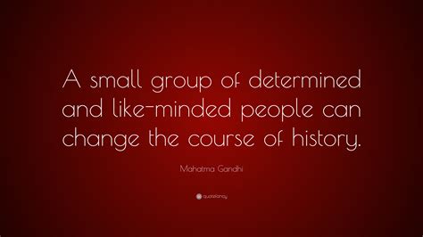 Mahatma Gandhi Quote “a Small Group Of Determined And Like Minded