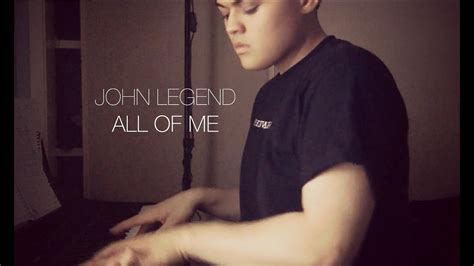 Give your all to me, i'll give my all to you, you're. John Legend - All Of Me (Cover) - YouTube