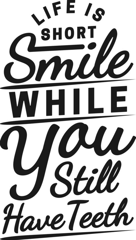 Life Is Short Smile While You Still Have Teeth Funny Typography Quote