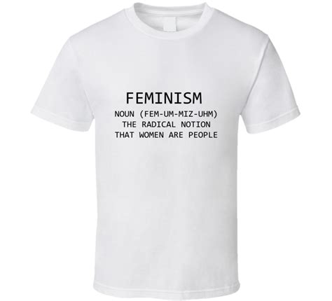 Feminism Noun Definition The Radical Notion That Women Are People T Shirt