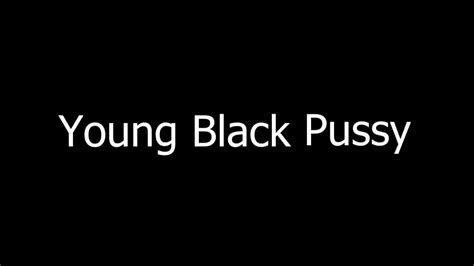 Young Black Pussy Youtube