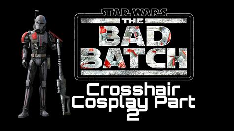 The Bad Batch Crosshair Cosplay Part 2 Youtube