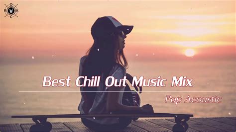 Best Chill Out Music Mix 2019 Pop Acoustic Covers Of Popular Songs