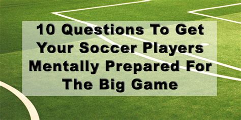 10 Questions To Get Your Soccer Players Mentally Prepared Coaches
