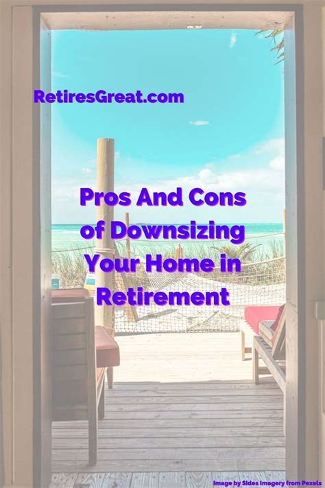 Pros And Cons Of Downsizing Your Home For Retirement Retires Great In
