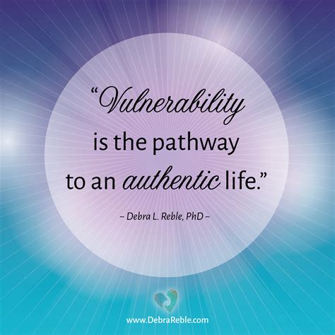 Quote Vulnerability Is The Pathway To An Authentic Life Debra L