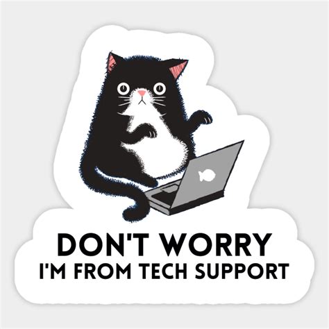Dont Worry Im From Tech Support Dont Worry Im From Tech Support
