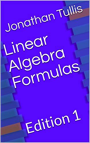 Linear Algebra Formulas Edition 1 By Jonathan Tullis Goodreads