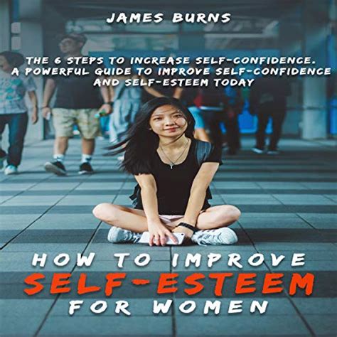 How To Improve Self Esteem For Women The 6 Steps To