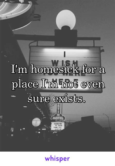 Homesick Homesick For A Place Im Not Even Sure Exists Know Your Meme
