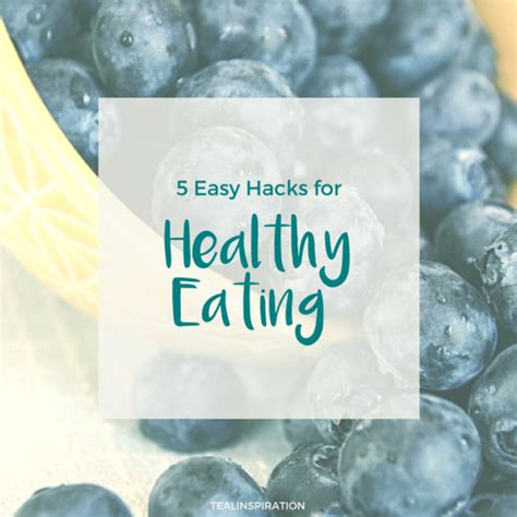 5 Easy Hacks For Healthy Eating Teal Inspiration