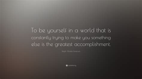 Ralph Waldo Emerson Quote To Be Yourself In A World That Is