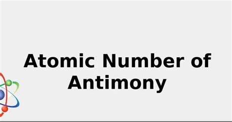 Atomic Number Of Antimony Facts Uses Color And More 2022