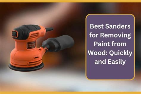 5 Best Sanders For Removing Paint From Wood