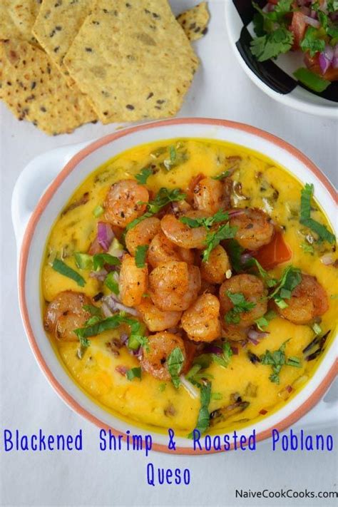 Blackened Shrimp And Roasted Poblano Queso Fundido Naive Cook Cooks