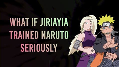 What If Jiraiya Trained Naruto Seriously Part Naruto X Ino