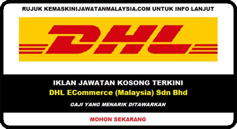 Contact us here at dhl and we will be happy to answer any of your sales, customer service or general enquiries. MOHON SEKARANG JAWATAN KOSONG DI DHL ECommerce (Malaysia ...