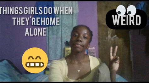 things girls do when they re home alone youtube